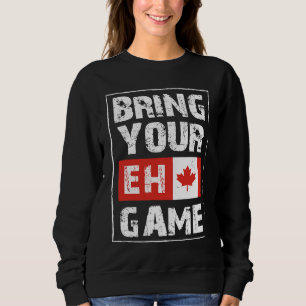 Bring Your EH Game Canada Maple Leaf Canadian Ice Sweatshirt