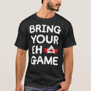 Bring Your Eh Game Canadian Flag Canada Pride Mapl T-Shirt