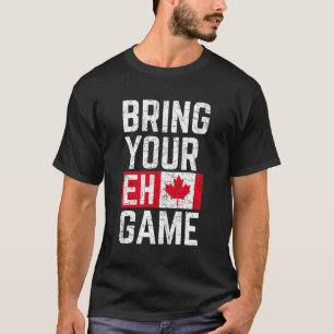 Bring Your Eh Game Canadian Flag Canada Pride T-Shirt