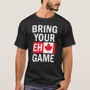 Bring Your Eh Game Canadian Flag Canada T-Shirt