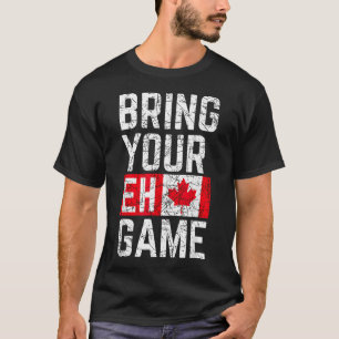 Bring Your Eh Game Canadian Flag Canada T-Shirt