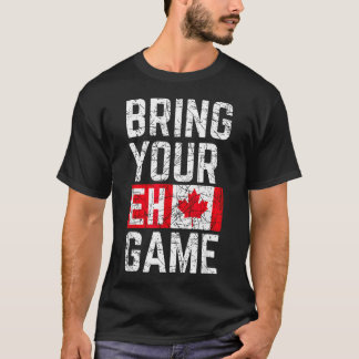 Bring Your Eh Game Canadian Flag Canada T-Shirt