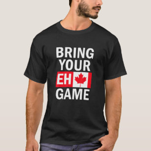 Bring Your Eh Game Canadian Flag Canada T-Shirt