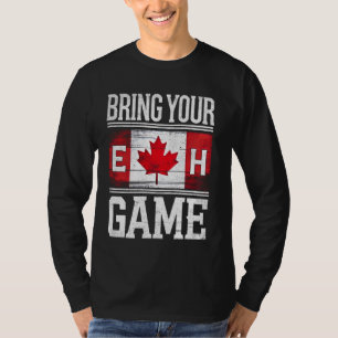 Bring Your Eh Game Canadian Flag Funny Canada Day T-Shirt