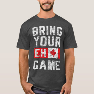 BRING YOUR EH GAME Canadian Flag Pride Hockey Cana T-Shirt