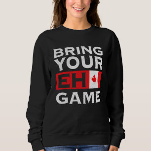 Bring Your Eh Game Maple Leaf Canadian Flag Canada Sweatshirt