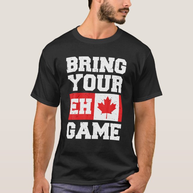 Bring Your Eh Game T Shirt Canadian Slang Canadian (Front)