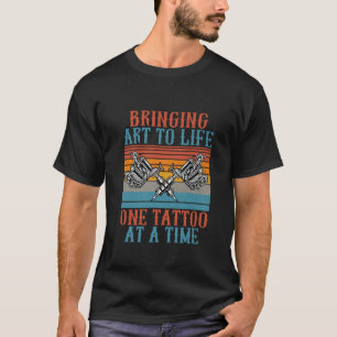 Bringing Art to Life one Tattoo at a Time Tattoo  T-Shirt
