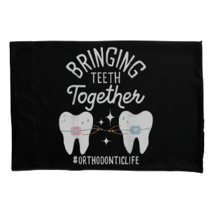 Bringing Teeth Together - Orthodontist  Pillowcase