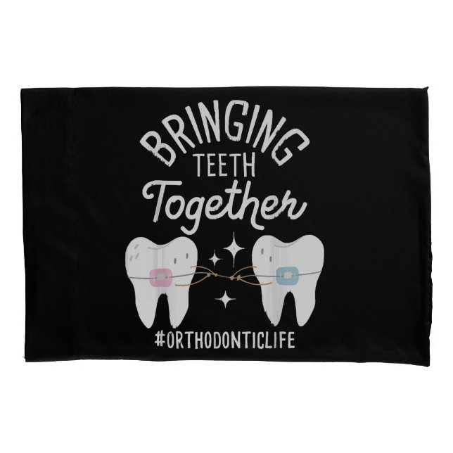 Bringing Teeth Together - Orthodontist  Pillowcase (Front)