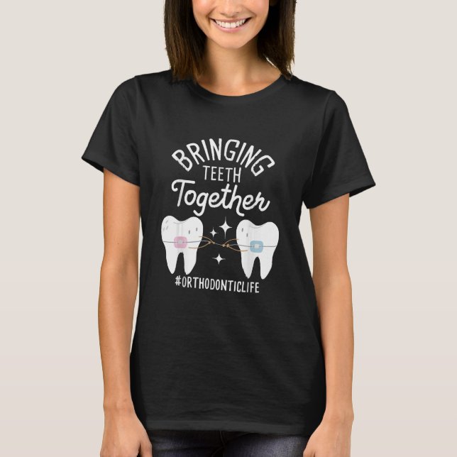 Bringing Teeth Together - Orthodontist  T-Shirt (Front)