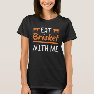Brisket Eat Brisket with me for meat smokers T-Shirt