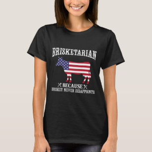 Brisketarian Because Brisket Never Disappoints - B T-Shirt