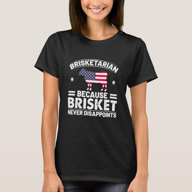 Brisketarian Because Brisket Never Disappoints Gir T-Shirt (Front)