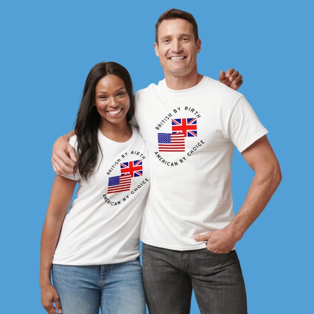 British By Birth American By Choice T-Shirt (Creator Uploaded)