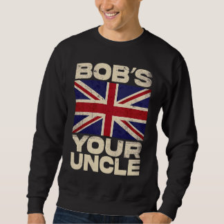 British Union Jack Flag  Bob's your Uncle Sweatshirt