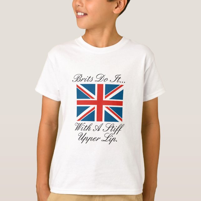 Brits Do It... With A Stiff Upper Lip T-Shirt (Front)
