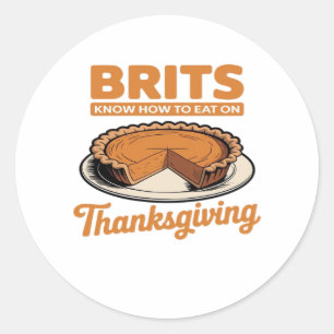 Brits Know How to Eat on Thanksgiving Oversized T- Classic Round Sticker