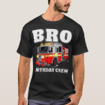 Bro Birthday Crew Brother Fire Truck Firefighter T-Shirt<br><div class="desc">- Thanks a lot for your business, please check out our other shirts available to buy together and save on shipping. Perfect For Gifts, Or To Purchase For Yourself. - YOUR ATTENTION PLEASE!!! Click CUSTOMIZE button to select the COLOR & SIZE you want. - This unisex funny t shirt fits...</div>