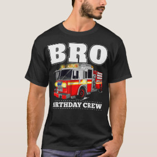 Bro Birthday Crew Brother Fire Truck Firefighter T-Shirt