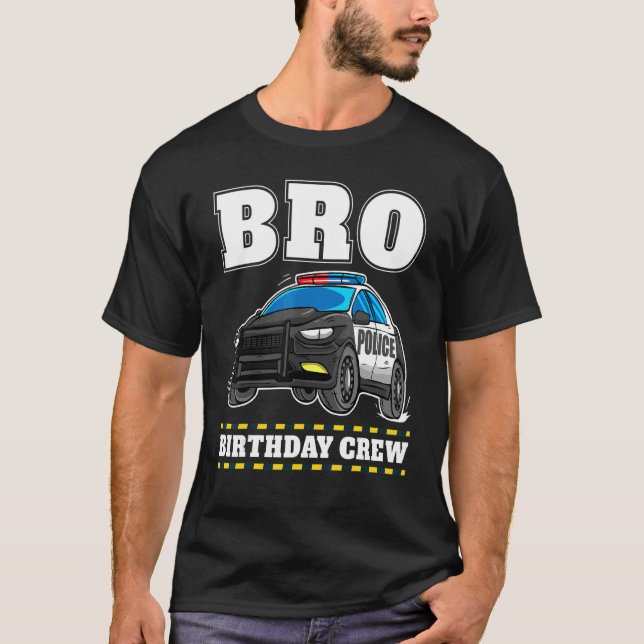 Bro Birthday Crew Police Car Policeman Officer Bro T-Shirt (Front)