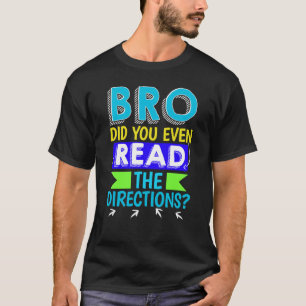 Bro Did You Even Read The Directions Sarcastic Tea T-Shirt