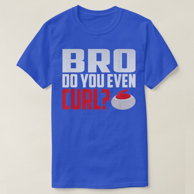 Bro Do You Even Curl Funny Curling  T-Shirt (Design Front)
