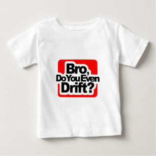 Bro, Do you even drift ? Baby T-Shirt