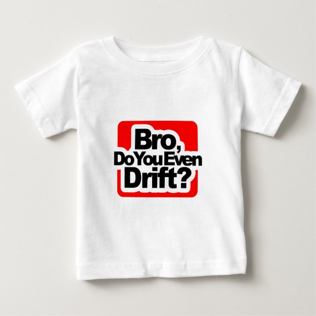 Bro, Do you even drift ? Baby T-Shirt (Front)