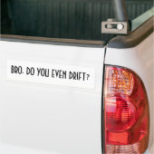 Bro, do you even drift? bumper sticker (On Truck)