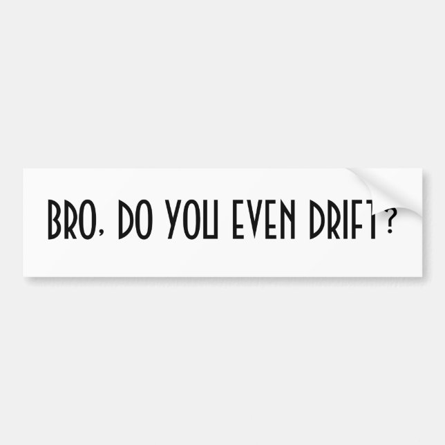 Bro, do you even drift? bumper sticker (Front)
