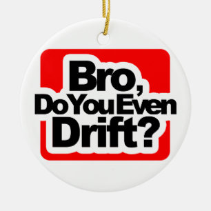 Bro, Do you even drift ? Ceramic Ornament
