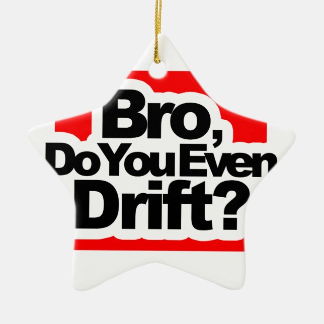 Bro, Do you even drift ? Ceramic Ornament (Front)