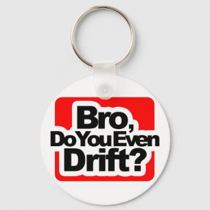 Bro, Do you even drift ? Key Ring