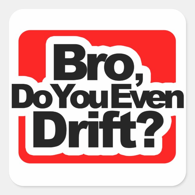 Bro, Do you even drift ? Square Sticker (Front)