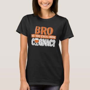 Bro Do You Even Drink Cognac Cognac T-Shirt