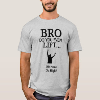 Bro Do You Even Lift His Name On High T-Shirt