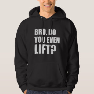 Bro, Do You Even Lift? Hoodie
