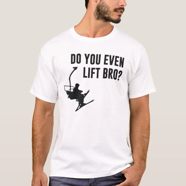Bro, Do You Even Ski Lift? T-Shirt (Front)