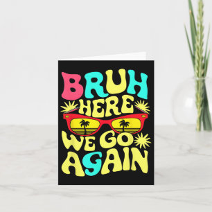 Bro First Day Of School Back To School Bruh Here W Card