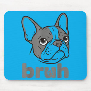 Bro Funny French Bulldog Meme Dog Lover Art Mouse Pad