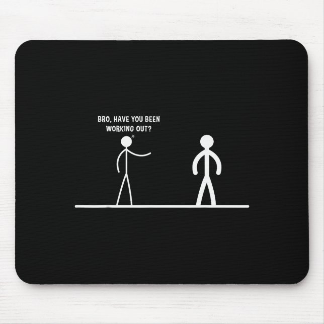 Bro, Have You Been Working Out Funny Stick Figures Mouse Pad (Front)
