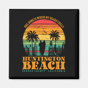 Bro, Home Is Where My Board Chills Huntington Beac Magnet