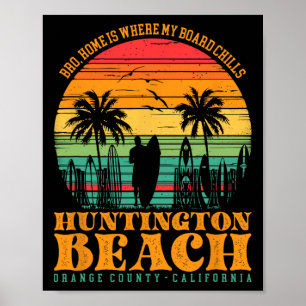 Bro, Home Is Where My Board Chills Huntington Beac Poster