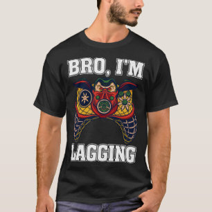 Bro I m Lagging Gaming Nerd Video Gamer  2 T-Shirt