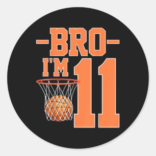 Bro Im 11 Years Old Basketball Player 11th Birthda Classic Round Sticker
