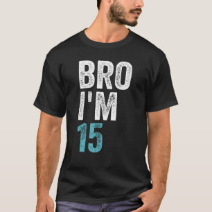 Bro I'm 15, 15 years old Girls and Boys 15th Birth T-Shirt