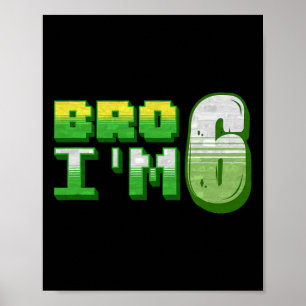 Bro I'm 6 Gamer Boy Pixel Number Sixth Birthday Bo Poster