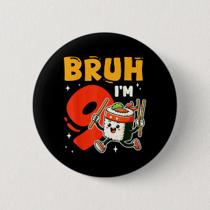 Bro Im 9 Sushi 9th Birthday 9 Years Old Girl 6 Cm Round Badge