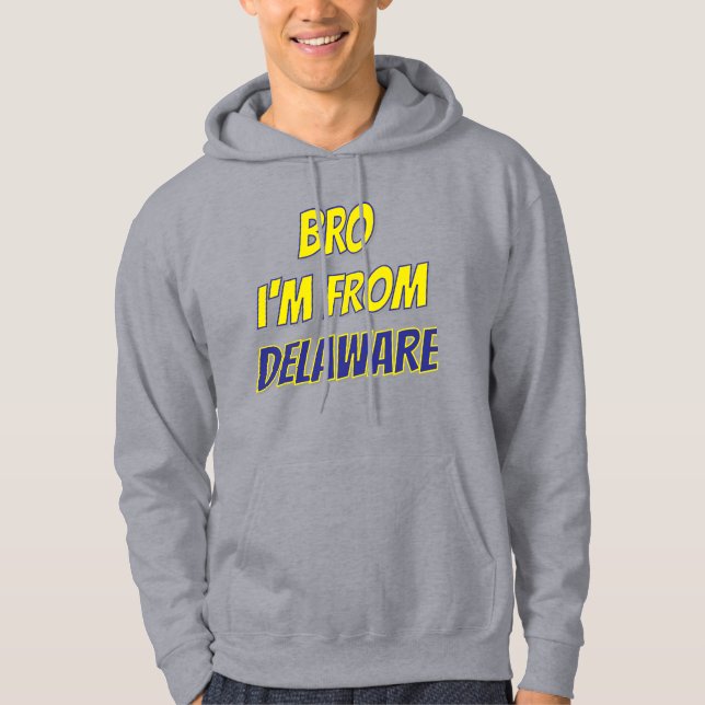 Bro I'm From Delaware Hoodie (Front)